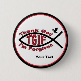 TGIF Godzijdank ben ik vergeven Button - pas het a