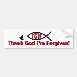 TGIF Godzijdank ben ik vergeven geïnspireerd door  Bumpersticker
