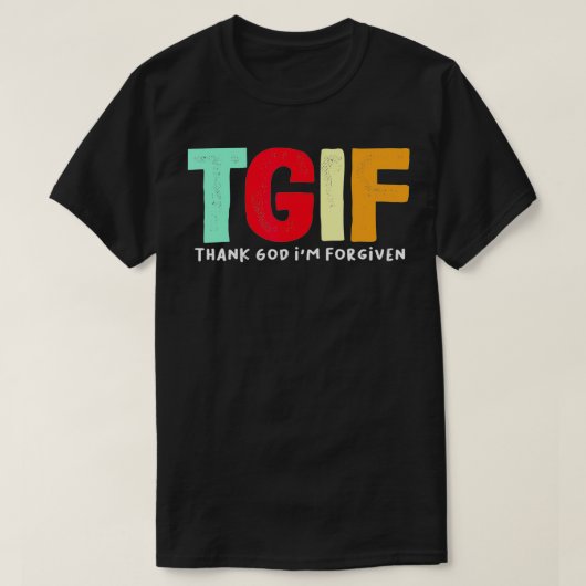 TGIF Godzijdank ben ik vergeven T-shirt (Design voorkant)