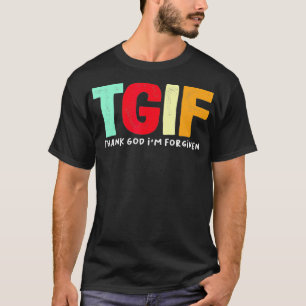 TGIF Godzijdank ben ik vergeven T-shirt