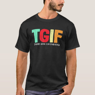 TGIF Godzijdank ben ik vergeven T-shirt