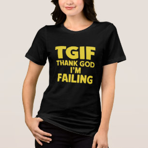 TGIF: Godzijdank heb ik gefaald Tri-Blend Shirt