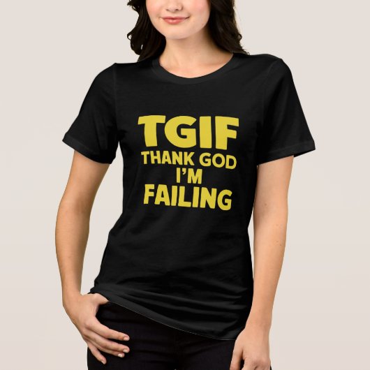 TGIF: Godzijdank heb ik gefaald Tri-Blend Shirt (Voorkant)