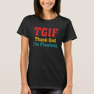 TGIF Godzijdank Ik Ben Flawless Kleding T-shirt