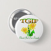 TGIF RONDE BUTTON 5,7 CM (Voorkant /achterkant)