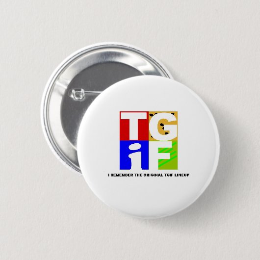 TGIF RONDE BUTTON 5,7 CM (Voorkant /achterkant)