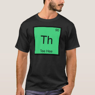 Th - Tee Hee Scheikundig Elementsymbool Grappige T T-shirt