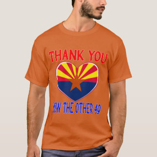 THANK YOU ARIZONA NOW THE OTHER 49 STATES DOING FO T-SHIRT