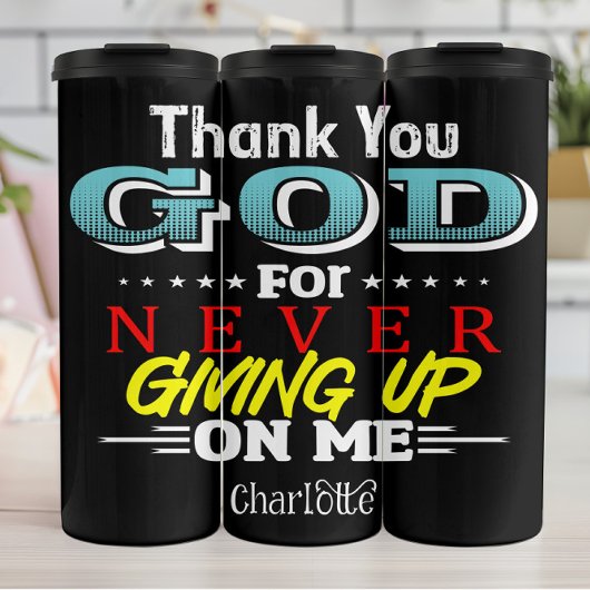 Thank You God For Never Giving Up On Me Thermosbeker