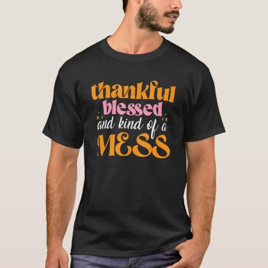Thankful Blessed And Kind Of A Mess u2013 Thanksgi T-shirt (Voorkant)