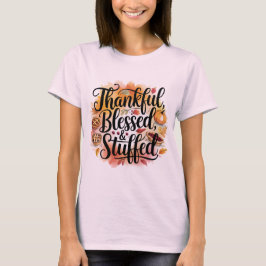Thankful Blessed & Stuffed T-shirt