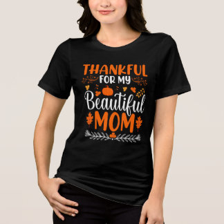 Thankful For My Beautiful Mom Thanksgiving Holiday Tri-Blend Shirt