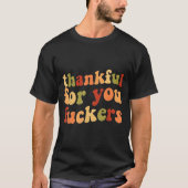 Thankful For You Forers Funny Thanksgiving Friends T-shirt (Voorkant)
