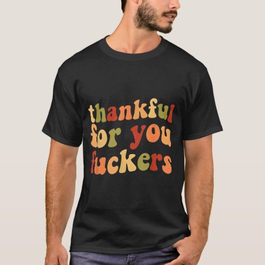Thankful For You Forers Funny Thanksgiving Friends T-shirt (Voorkant)
