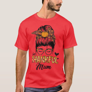 Thankful Mum Funny Messy Bun Herfst herfst Thanksg T-shirt