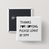 Thanks for coming please leave by 9 PM Vierkante Button 5,1 Cm (Voorkant /achterkant)
