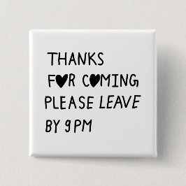 Thanks for coming please leave by 9 PM Vierkante Button 5,1 Cm