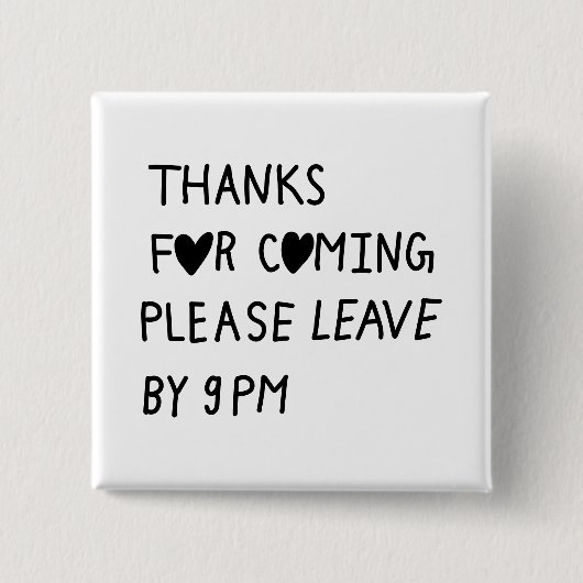 Thanks for coming please leave by 9 PM Vierkante Button 5,1 Cm (Voorkant)