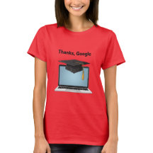 Thanks, Google – Funny Digital Graduation T-Shirt