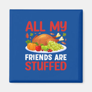 Thanksgiving al mijn vrienden zijn overspoeld magneet