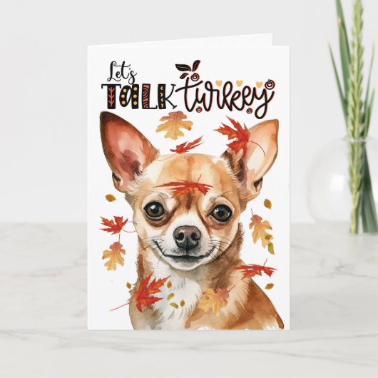 Thanksgiving Chihuahua Dog Lets Talk Turkije Feestdagen Kaart (Voorkant)
