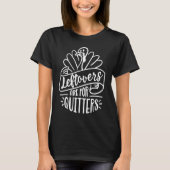 Thanksgiving Day   Leftovers Are For Quitters T-shirt (Voorkant)