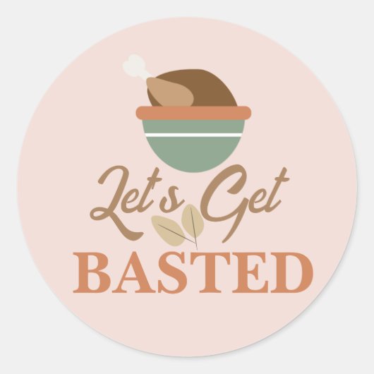 Thanksgiving Dinner Party Let's get Basted Turkey Ronde Sticker (Voorkant)