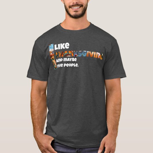 Thanksgiving en misschien vijf mensen t-shirt (Voorkant)