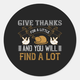 Thanksgiving - Give Thanks For A Little Ronde Sticker