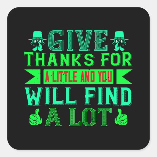 Thanksgiving - Give Thanks For A Little Vierkante Sticker (Voorkant)