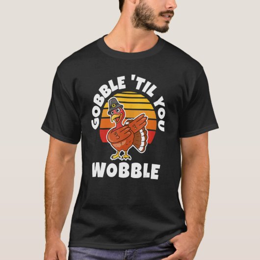 Thanksgiving Gobble 'Til You Wobble Dabbing Turkey T-shirt (Voorkant)