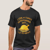 Thanksgiving I Cook My Turkey The Old Fashioned T-shirt (Voorkant)