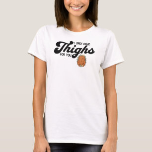 Thanksgiving Ik heb alleen dijen voor jou T-shirt