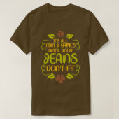 Thanksgiving Its All Fun amp Games Jeans Dont Fit  T-shirt (Design voorkant)