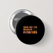 Thanksgiving Just Here For The Mashed Potatoes Men Ronde Button 5,7 Cm (Voorkant /achterkant)