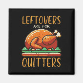 Thanksgiving Leftovers Are For Quitters Funny Men  Magneet (Voorkant)