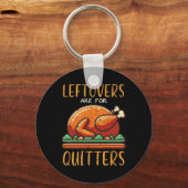 Thanksgiving Leftovers Are For Quitters Funny Men Sleutelhanger (Voorkant)