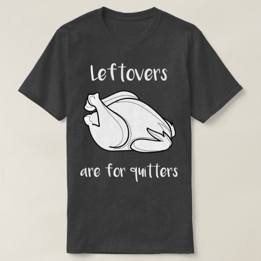 Thanksgiving Leftovers Are For Quitters T-shirt (Design voorkant)