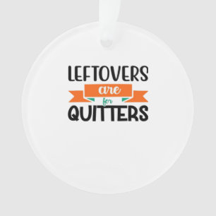 Thanksgiving Leftovers zijn voor Quitters Klassiek Ornament