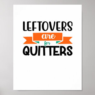 Thanksgiving Leftovers zijn voor Quitters Klassiek Poster
