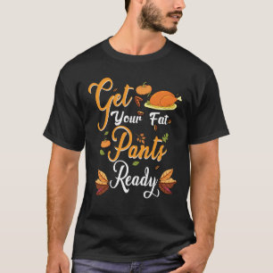 Thanksgiving Maak je dikke broek klaar Thanksgivin T-shirt