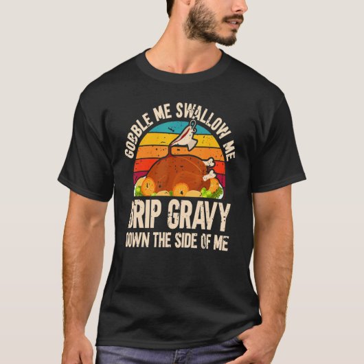 Thanksgiving Party Turkey Gobble Me Swallow Me T-shirt (Voorkant)