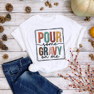 Thanksgiving Pret Fun Giet wat Jus over Me T-shirt