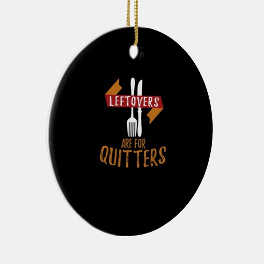 Thanksgiving restjes zijn voor Quitters Classic TR Keramisch Ornament (Rechts)