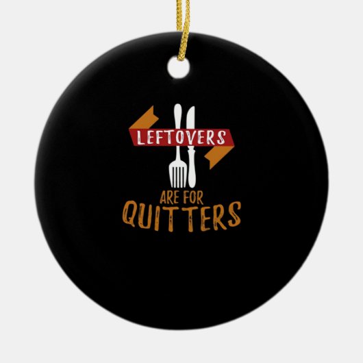 Thanksgiving restjes zijn voor Quitters Classic TR Keramisch Ornament (Voorkant)