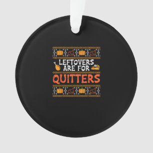 Thanksgiving restjes zijn voor Quitters Turkije Th Ornament