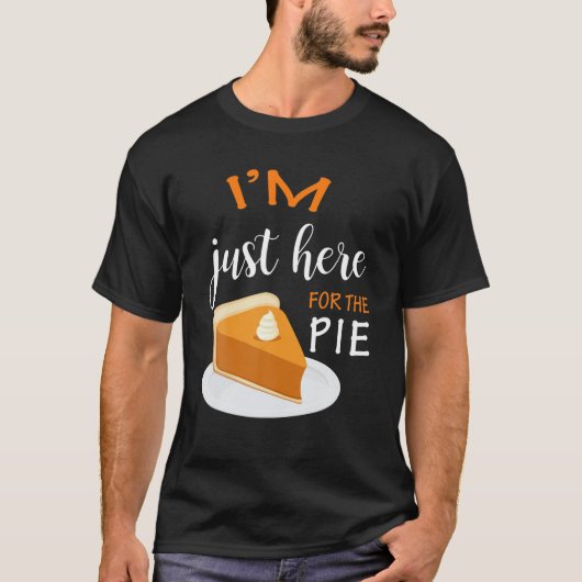 Thanksgiving Shirt... ik ben hier voor de Pie. T-shirt (Voorkant)