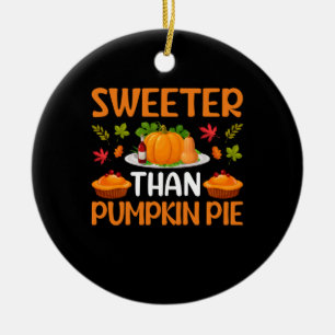 Thanksgiving Sweeter Than Pumpkin Pie Keramisch Ornament