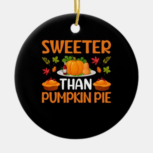 Thanksgiving Sweeter Than Pumpkin Pie Keramisch Ornament (Voorkant)
