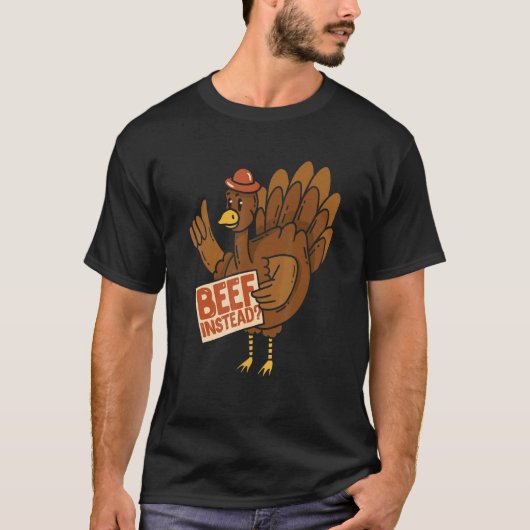 Thanksgiving Turkey  Beef Instead Of Turkey T-shirt (Voorkant)